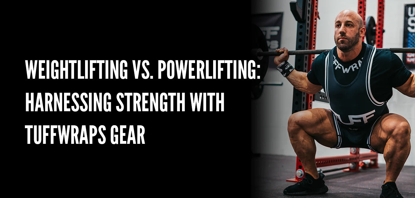 Weightlifting vs. Powerlifting: Harnessing Strength with TuffWraps Gear