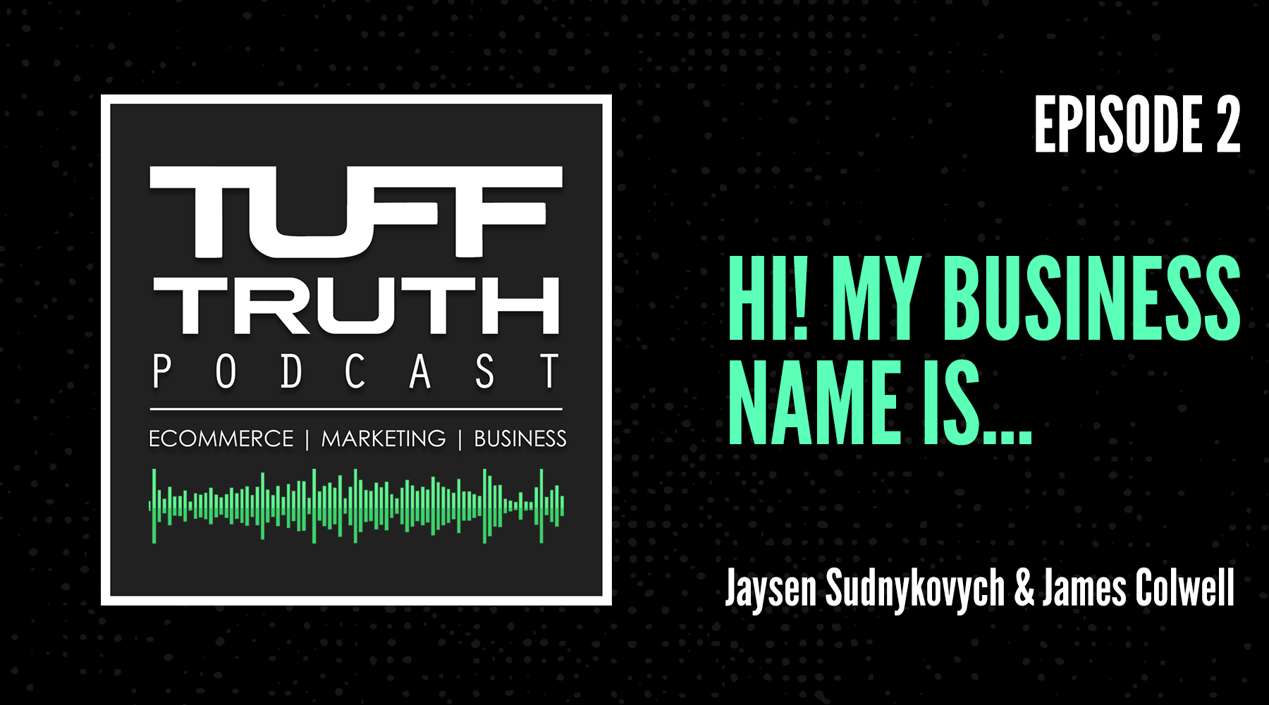 Episode 2: Hi! My business name is  - The TUFF Truth Podcast